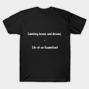 Counting beans and dreams - Life of an Accountant T-Shirt